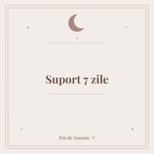 Suport 7 zile - Pui de Somnic consultant somn bebelusi