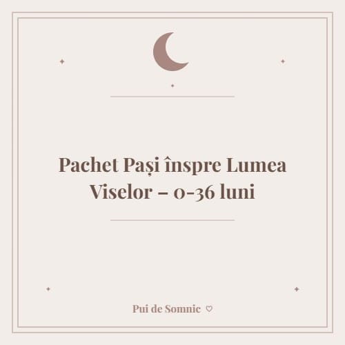 Pachet Pași înspre Lumea Viselor – 0-36 luni - Pui de Somnic consultant somn bebelusi