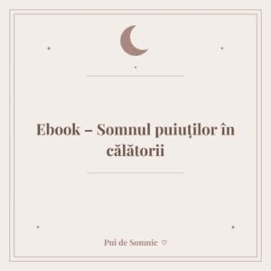 Ebook – Somnul puiuților în călătorii - Pui de Somnic consultant somn bebelusi